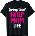 Funny Golf T-Shirt, Gift For Golfer, Living That Golf Mom Life Funny Saying Golfing Tee for Mother's T-Shirt Menswear Top...