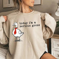 Funny Goose Shirt, Today I'm a Serious Goose Sweatshirt, Funny Silly Shirt, Funny Goose Shirt, Goose Lover Shirt, Meme...