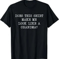Funny Grandma Shirt, Gift For Grandmother, Does This Make Me Look Like A Grandma To Be Funny Design T-Shirt Casual Cotton...
