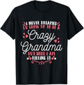 Funny Grandma Shirt, Gift For Grandmother, I Never Dreamed I'D Grow Up To Be A Crazy Grandma T-Shirt Casual Cotton Top...