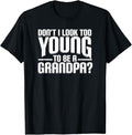 Funny Grandpa Shirt, Gift For Grandfather, Don't I Look Too Young to Be A Grandpa Funny Gift T-Shirt Menswear Casual...
