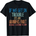 Funny Grandpa Shirt, Gift For Grandfather, If We Get In Trouble It's My Grandpa's Fault T-Shirt Menswear Casual Cotton...