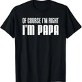 Funny Grandpa Shirt, Gift For Grandfather, Of Course I'm Right I'm Papa Funny Stubborn Grandpa T-Shirt Menswear Casual...