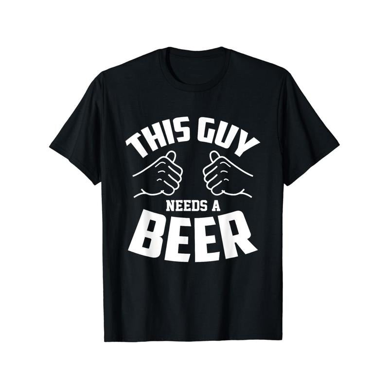 Funny Guy Needs Beer Alcohol Lover Soft Comfortable Top Streetwear Casual Summer Crew Neck Short Sleeve Made Usa T-Shirts, Hoodie, Sweatshirt