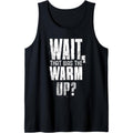 Funny Gym Workout Wait That Was The Warm Up For Men & Women Tank Top MADE IN USA T-Shirts, Hoodie, Sweatshirt