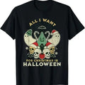 Funny Halloween Shirts Funny All I Want Is Halloween Spooky Xmas Horror Menswear Available Size S 5XL T-Shirts, Hoodie, Sweatshirt