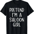 Funny Halloween Shirts For Men, Pretend Saloon Girl Costume Halloween Simple Funny Western T-Shirt Menswear