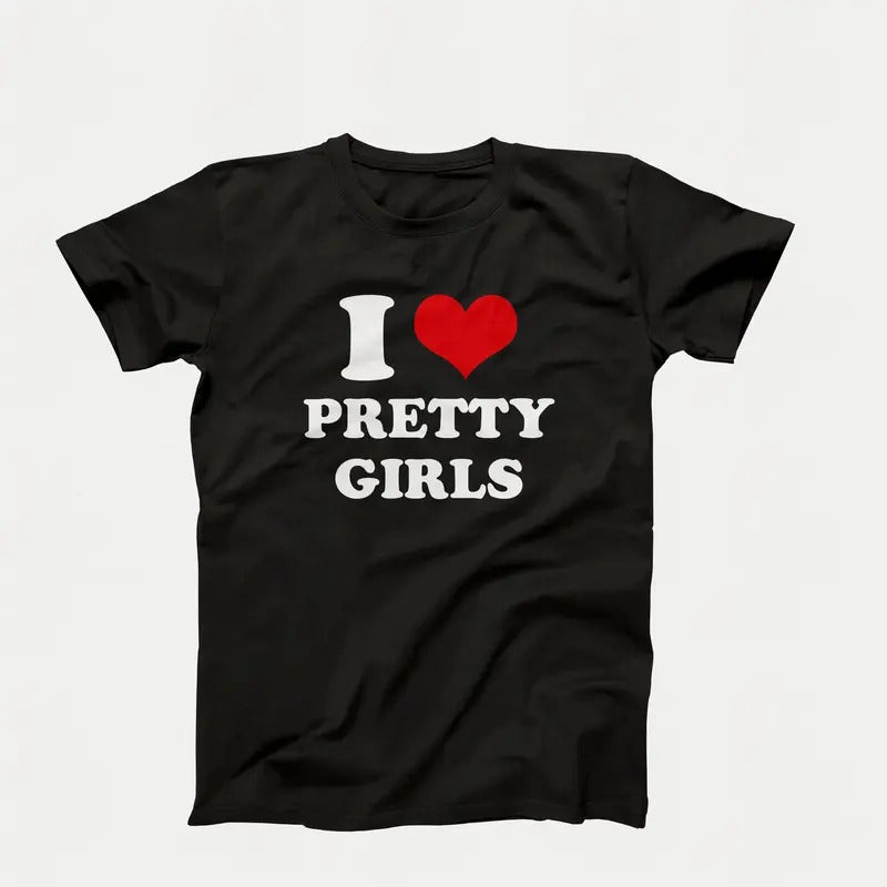 Funny I Love Pretty Girls, Mens Unisex Graphic Tees, I Heart Pretty Girls, Sarcastic Shirt, Adult Humor Shirt,...