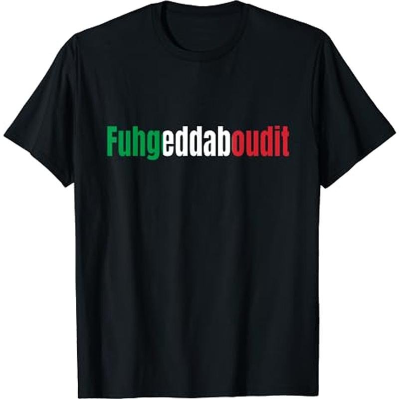 Funny Italian Sayings Fuhgeddaboutit T-Shirt Bianco Italian Size S-3XL Hoodie, Sweatshirt | GrindPrints.com