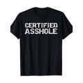 Funny Jerk Quote Sarcastic Gag Gift Joke Certified Asshole T-Shirt 100%cotton