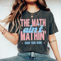 Funny Math Teacher Shirt, The Math Ain't Mathin Meme Shirt, Show Your Work Math Teacher Tee, Math Meme Teacher Shirt,...