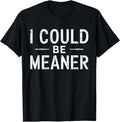 Funny Meme Shirt - Vintage Retro Funny Meme I Could Be Meaner Men Women T-Shirt