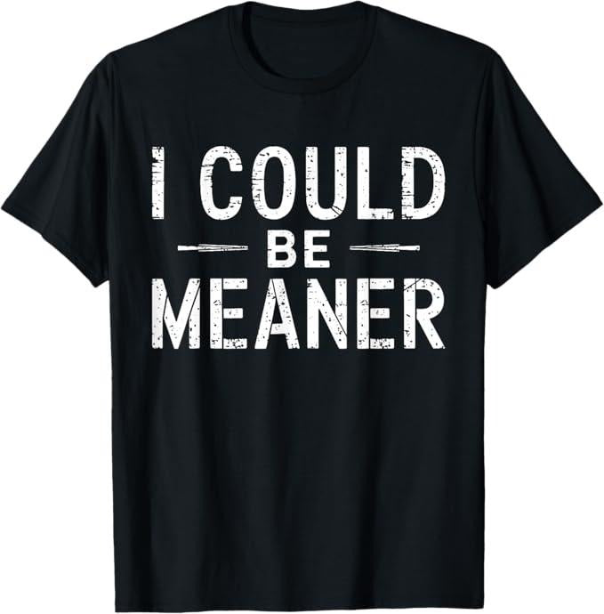Funny Meme Shirt - Vintage Retro Funny Meme I Could Be Meaner Men Women T-Shirt