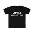 Funny Meme Shirt,  I'm Here if You Need Oral Support Pun Tee, Gift Unisex T-Shirt Hoodie, Sweatshirt | GrindPrints.com