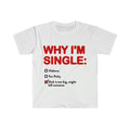 Funny Meme Shirt,  WHY I'M SINGLE Tee, Gift Unisex T-Shirt Hoodie, Sweatshirt | GrindPrints.com