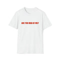 Funny Meme Shirt, Are You Mad at Me? Joke Tee, Gift Unisex T-Shirt Hoodie, Sweatshirt | GrindPrints.com