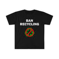 Funny Meme Shirt, Ban recycling Tee, Gift Unisex T-Shirt Hoodie, Sweatshirt | GrindPrints.com
