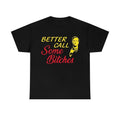 Funny Meme Shirt, Better Call Some B*tches Tee, Gift Unisex T-Shirt Hoodie, Sweatshirt | GrindPrints.com