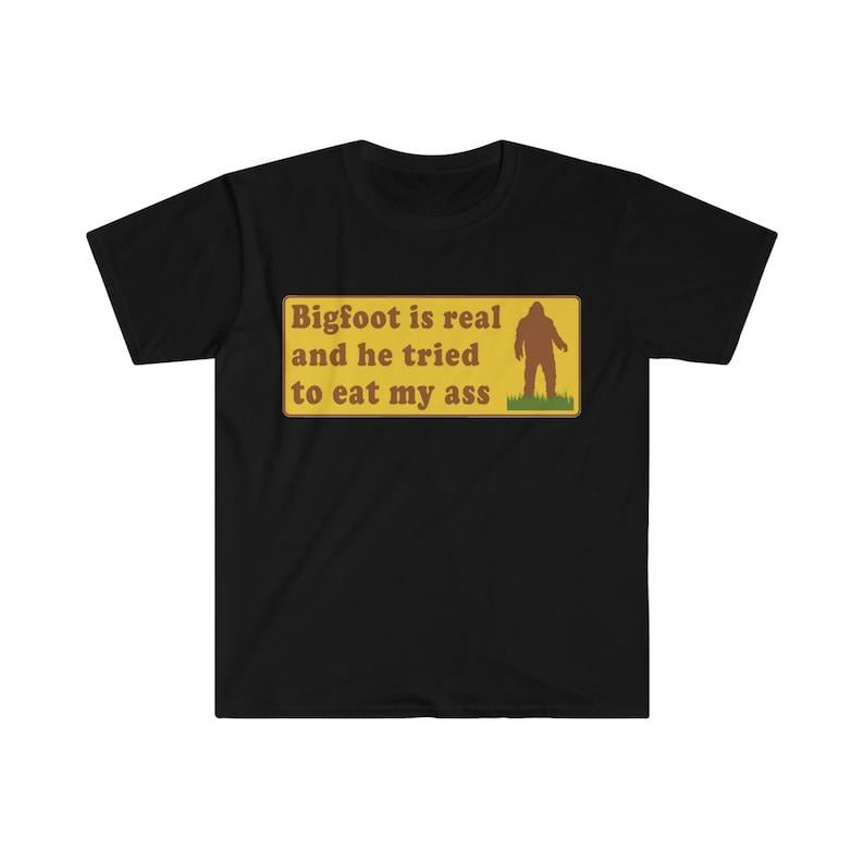 Funny Meme Shirt, Bigfoot Is Real And He Tried To Eat My Ass Tee, Funny Oddly Specific Joke Gift Unisex T-Shirt Hoodie,...