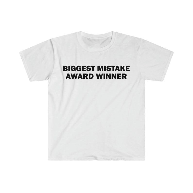 Funny Meme Shirt, Biggest Mistake Award Winner Tee, Gift Unisex T-Shirt Hoodie, Sweatshirt | GrindPrints.com
