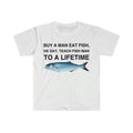 Funny Meme Shirt, Buy a Man Eat Fish, He Day, Teach Fish Man, To A Lifetime Gift Unisex T-Shirt Hoodie, Sweatshirt