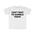 Funny Meme Shirt, Can't Wait To Gamble Today Tee, Gift Unisex T-Shirt Hoodie, Sweatshirt | GrindPrints.com