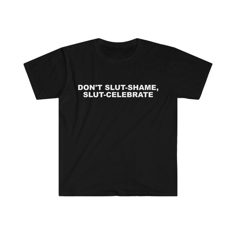 Funny Meme Shirt, Don't Slut Shame, Slut Celebrate Tee, Gift Unisex T-Shirt Hoodie, Sweatshirt | GrindPrints.com