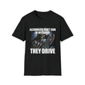 Funny Meme Shirt, Edgy Skeleton Alcoholics Don't Run in My Family They Drive Joke Tee, Gift Unisex T-Shirt Hoodie, Sweatshirt