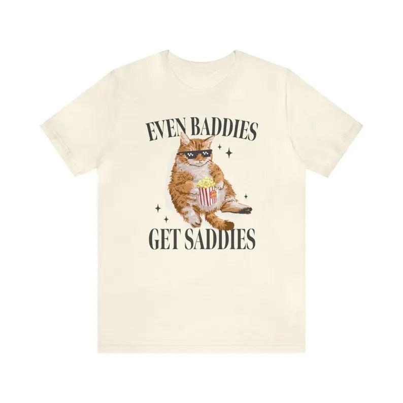Funny Meme Shirt, Even Baddies Get Saddies Tee, Gift Unisex T-Shirt Hoodie, Sweatshirt | GrindPrints.com