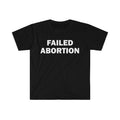 Funny Meme Shirt, Failed Abortion Tee, Gift Unisex T-Shirt Hoodie, Sweatshirt | GrindPrints.com