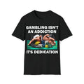 Funny Meme Shirt, Gambling Isn't An Addition It's Dedication Tee, Gambling Gift Unisex T-Shirt Hoodie, Sweatshirt