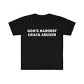 Funny Meme Shirt, Gods Hardest Crack Abuser Tee, Gift Unisex T-Shirt Hoodie, Sweatshirt | GrindPrints.com