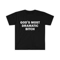 Funny Meme Shirt, Gods Most Dramatic B*tch Tee, Gift Unisex T-Shirt Hoodie, Sweatshirt | GrindPrints.com