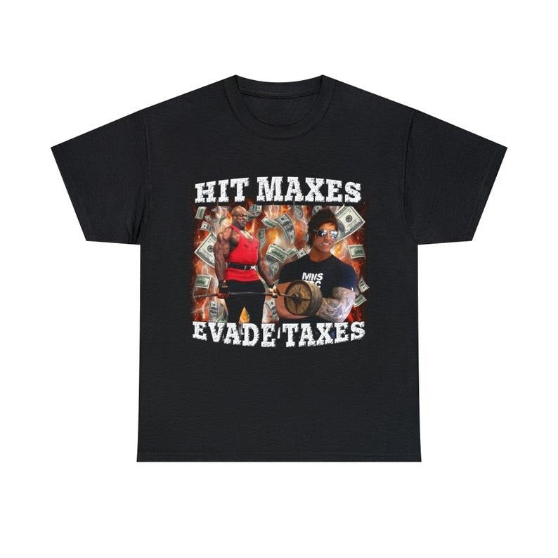 Funny Meme Shirt, Hit Maxes Evade Taxes Tee, Gift Unisex T-Shirt Hoodie, Sweatshirt | GrindPrints.com