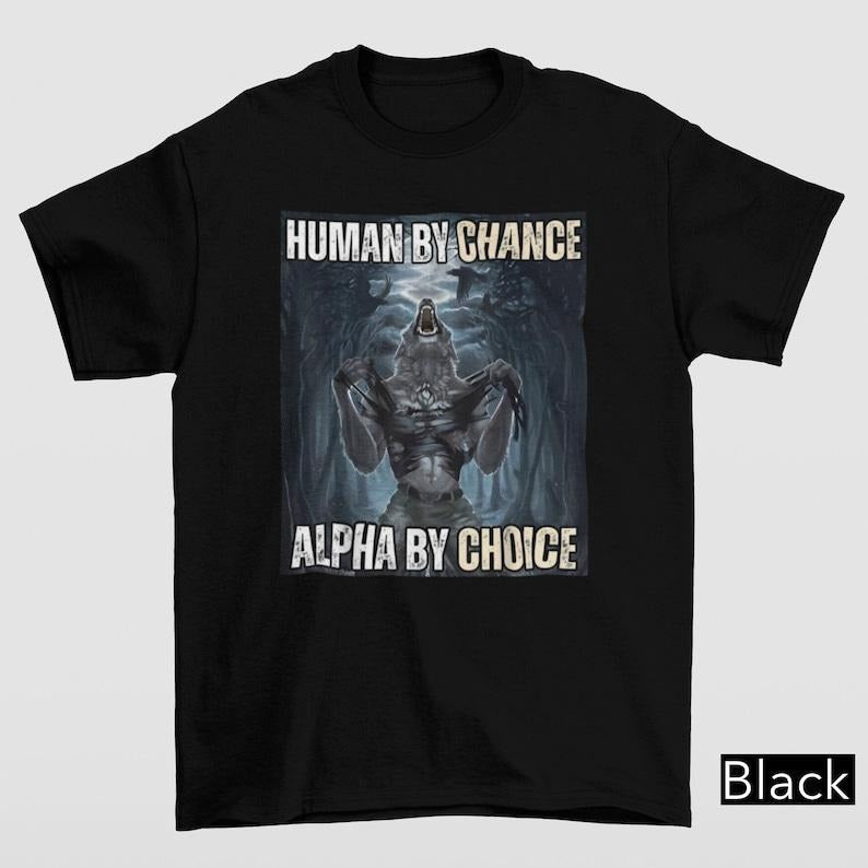 Funny Meme Shirt, Human By Chance Alpha By Choice Tee, Gift Unisex T-Shirt Hoodie, Sweatshirt | GrindPrints.com