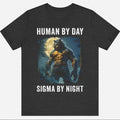 Funny Meme Shirt, Human By Day Sigma By Night Tee, Gift Unisex T-Shirt Hoodie, Sweatshirt | GrindPrints.com