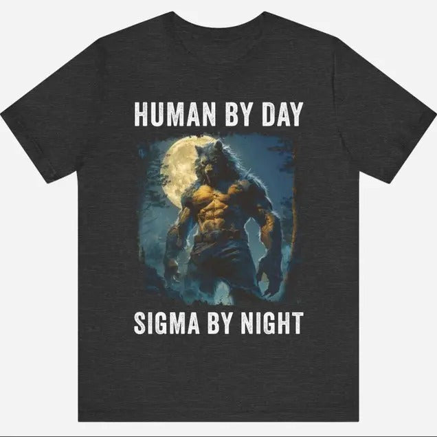 Funny Meme Shirt, Human By Day Sigma By Night Tee, Gift Unisex T-Shirt Hoodie, Sweatshirt | GrindPrints.com