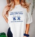 Funny Meme Shirt, I Didn't Know You Were Chill Like That Tee, Gift Unisex T-Shirt Hoodie, Sweatshirt | GrindPrints.com