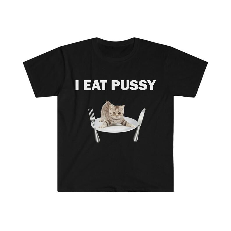 Funny Meme Shirt, I Eat P*ssy Tee, Gift Unisex T-Shirt Hoodie, Sweatshirt | GrindPrints.com