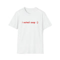 Funny Meme Shirt, I Eated Soap:) Tee, Joke Gift Unisex T-Shirt Hoodie, Sweatshirt | GrindPrints.com