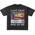 Funny Meme Shirt I Got That Dog Me Shirt Hotdog Shirt Hot Dog Lover Humorous Quote Retro Classic Cotton T-Shirts, Hoodie, Sweatshirt