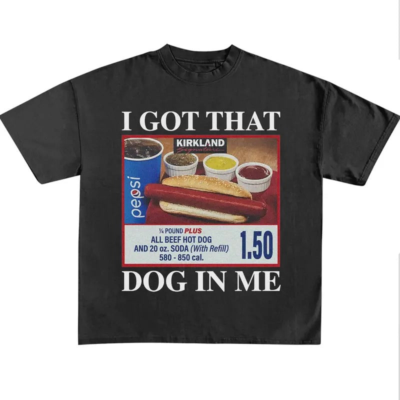 Funny Meme Shirt I Got That Dog Me Shirt Hotdog Shirt Hot Dog Lover Humorous Quote Retro Classic Cotton T-Shirts, Hoodie, Sweatshirt