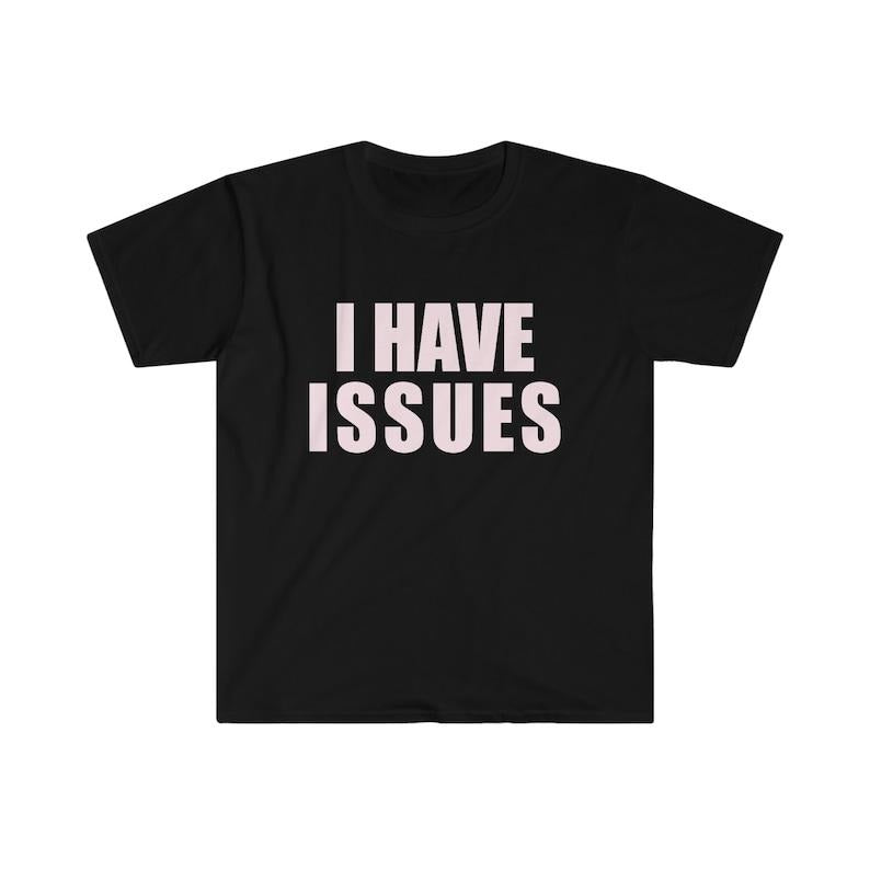 Funny Meme Shirt, I HAVE ISSUES 2000's Y2K Tee, Gift Unisex T-Shirt Hoodie, Sweatshirt | GrindPrints.com
