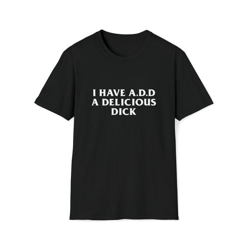 Funny Meme Shirt, I Have A.D.D A Delicious D*ck Tee, Gift Unisex T-Shirt Hoodie, Sweatshirt | GrindPrints.com
