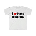 Funny Meme Shirt, I Love Hot Moms Tee, Gift Unisex T-Shirt Hoodie, Sweatshirt | GrindPrints.com