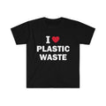 Funny Meme Shirt, I Love Plastic Waste Tee, Gift Unisex T-Shirt Hoodie, Sweatshirt | GrindPrints.com