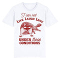 Funny Meme Shirt, I can not Live Love Laugh under these conditions Tee, Gift Unisex T-Shirt Hoodie, Sweatshirt