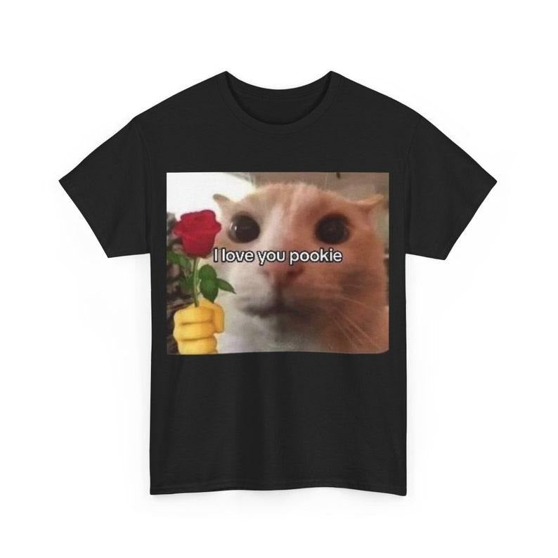 Funny Meme Shirt, I love You Pookie Cat Tee, Gift Unisex T-Shirt Hoodie, Sweatshirt | GrindPrints.com