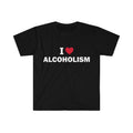 Funny Meme Shirt, I love alcoholism Tee, Gift Unisex T-Shirt Hoodie, Sweatshirt | GrindPrints.com