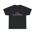 Funny Meme Shirt, I love insane b*tches Tee, Gift Unisex T-Shirt Casual Classic Hoodie, Sweatshirt | GrindPrints.com